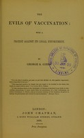 view The evils of vaccination : with a protest against its legal enforcement / by George S. Gibbs.