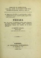 view An hippocratica doctrina de constitutionibus medicis comprobanda? : An in curandis morbis et praesertim acutis observanda? : theses quas, Deo juvante, in saluberrima Facultate medica Parisiensi, praesentibus competitionis judicibus, publicis competitorum disputationibus subjectas tueri conabitur, die 19 decembris 1826 / F. Martin Solon.