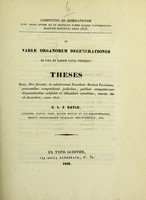 view An variae organorum degenerationes ab una et eadem causa pendent? : theses quas, Deo favente, in saluberrimâ Facultate Medicâ Parisiensi, praesentibus competitionis judicibus, publicis competitorum disputationibus subjiciet et dilucidare conabitur, martis die 26 decembris, anno 1826 / A.L.J. Bayle.