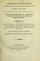 view An auscultatio intermedia seu stethoscopia percussione thoracis aliisve explorandi modis praestantior : thesis quam, Deo favente, in saluberrimâ Facultate Medicâ Parisiensi, praesentibus competitionis judicibus, publicis competitorum disputationibus subjiciet et dilucidare conabitur die [...] anno 1824 / Ludovicus-Petrus-Josephus Legras.