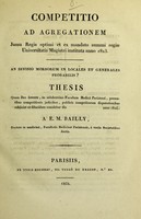 view An divisio morborum in locales et generales probabilis? : thesis quam Deo favente, in saluberrimâ Facultate Medicâ Parisiensi, presentibus competitionis judicibus, publicis competitorum disputationibus subjiciet et dilucidare conabitur die [...] anno 1824 / a E.M. Bailly.