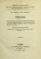 view An herpetis curatio specifica? : thesis quam, Deo favente, in saluberrimâ Facultate Medicâ Parisiensi, praesentibus competitionis judicibus, publicis competitorum disputationibus subjiciet et dilucidare conabitur, mercurii die 25 februarii, anno 1824 / Antonius-Laurentius-Jesse Bayle.