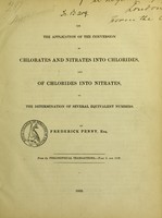 view On the application of the conversion of chlorates and nitrates into chlorides, and of chlorides into nitrates, to the determination of several equivalent numbers / by Frederick Penny.