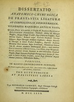 view Dissertatio anatomico-chirurgica de praestantia ligaturae ad compescendam haemorrhagiam, vulneratis majoribus artuum vasis : quam, Deo juvante, & praeside M. Joanne-Baptista-Guillelmo Ferrand ... / tueri conabitur Philibertus l'Heritier, dissertationis auctor.