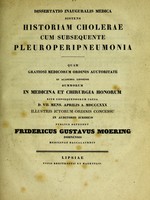 view Dissertatio inauguralis medica sistens historiam cholerae cum subsequente pleuroperipneumonia ... / publice defendet Fridericus Gustavus Moering.