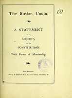 view The Ruskin Union : a statement of its objects, and its constitution : with forms of membership / Hon. Secretary J.B. Booth.