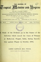 view A study of the evidence as to the source of the infection which caused the cases of tetanus at Mulkowal, Punjab, India, during inoculation against plague in October, 1902 / by James Cantlie.