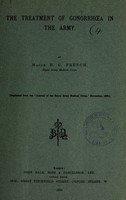 view The treatment of gonorrhoea in the Army / by H.C. French.