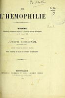 view De l'hémophilie : thèse présentée et publiquement soutenue à la Faculté de médecine de Montpellier le 26 juillet 1878 / par Joseph Rossignol.