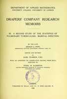 view A second study of the statistics of pulmonary tuberculosis : marital infection / by the late Ernest G. Pope ; edited and revised by Karl Pearson ; with an appendix on assortative mating from data reduced by Ethel M. Elderton.