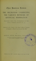 view Three Hunterian lectures on the mechanism underlying the various methods of artificial respiration practised since the foundation of the Royal Humane Society in 1774 : delivered in the Theatre of the Royal College of Surgeons of England on March 1st, 3rd, and 5th, 1909 / by Arthur Keith.