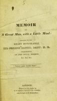 view A memoir of a great man, with a little mind : inscribed to the Right Honorable Sir Joseph Banks, bart. K.B., President of the Royal Society, &c. &c. &c.