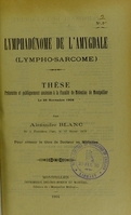 view Lymphadénome de l'amygdale (lympho-sarcome) : thèse présentée et publiquement soutenue à la Faculté de médecine de Montpellier le 26 novembre 1904 / par Alexandre Blanc.