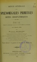 view Revue générale des splénomégalies primitives dites idiopathiques : thèse présentée et publiquement soutenue à la Faculté de médecine de Montpellier le 6 janvier 1905 / par François Moreau.