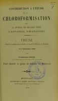 view Contribution à l'étude de la chloroformisation par la méthode des mélanges titrés l'appareil d'Harcourt : thèse présentée et publiquement soutenue à la Faculté de médecine de Montpellier le 9 décembre 1904 / par Ferdinand Oriol.