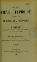 view De la fièvre typhoïde chez le tuberculeux chronique : thèse présentée et publiquement soutenue à la Faculté de médecine de Montpellier le 22 décembre 1905 / par Paul Boudouresques.