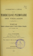 view Contribution à l'étude de la tuberculose pulmonaire des vieillards : thèse présentée et publiquement soutenue à la Faculté de médecine de Montpellier le 17 novembre 1905 / par Jean Combes.