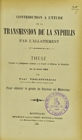 view Contribution à l'étude de la transmission de la syphilis par l'allaitement : thèse présentée et publiquement soutenue à la Faculté de médecine de Montpellier le 15 avril 1905 / par Paul Paolantonacci.