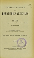 view Traitement d'urgence des hématuries vésicales : thèse présentée et publiquement soutenue à la Faculté de médecine de Montpellier le 29 juillet 1905 / par Paul Sauvan.