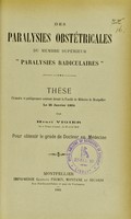 view Des paralysies obstétricales du membre supérieur : 'paralysies radiculaires' : thèse présentée et publiquement soutenue devant la Faculté de médecine de Montpellier le 25 janvier 1904 [sic] / par Henri Vigier.