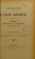 view Contribution à l'étude de l'angine goutteuse : thèse présentée et publiquement soutenue à la Faculté de médecine de Montpellier le 13 décembre 1906 / par Lucien Costa.