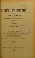 view Les manifestations digestives dans les ptoses rénales : séméiologie et pathogénie : thèse présentée et publiquement soutenue à la Faculté de médecine de Montpellier le 26 juillet 1906 / par E. Godlewski.