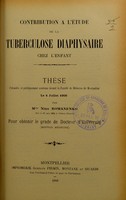view Contribution à l'étude de la tuberculose diaphysaire chez l'enfant : thèse présentée et publiquement soutenue devant la Faculté de médecine de Montpellier le 4 juillet 1906 / par Nina Romanenko.