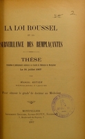 view La loi Roussel et la surveillance des remplaçantes : thèse présentée et publiquement soutenue à la Faculté de médecine de Montpellier le 31 juillet 1907 / par Marcel Astier.