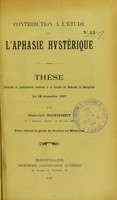 view Contribution à l'étude de l'aphasie hystérique : thèse présentée et publiquement soutenue à la Faculté de médecine de Montpellier le 18 décembre 1907 / par Gabriel Dodinet.