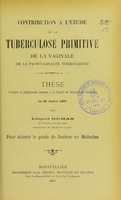 view Contribution à l'étude de la tuberculose primitive de la vaginale (de la pachyvaginalite tuberculeuse) : thèse présentée et publiquement soutenue à la Faculté de médecine de Montpellier le 29 juillet 1907 / par Léopold Dumas.