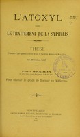 view L'atoxyl dans le traitement de la syphilis : thèse présentée et publiquement soutenue devant la Faculté de médecine de Montpellier le 26 juillet 1907 / par Pierre Graglia.