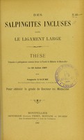 view Des salpingites incluses dans le ligament large : thèse présentée et publiquement soutenue devant la Faculté de médecine de Montpellier le 19 juillet 1907 / par Auguste Lacube.