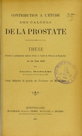 view Contribution à l'étude des calculs de la prostate : thèse présentée et publiquement soutenue devant la Faculté de médecine de Montpellier le 14 juin 1907 / par Charles Mariani.