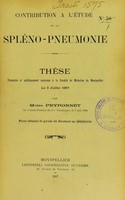 view Contribution à l'étude de la spléno-pneumonie : thèse présentée et publiquement soutenue à la Faculté de médecine de Montpellier le 3 juillet 1907 / par Moïse Peyronnet.