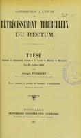 view Contribution à l'étude du rétrécissement tuberculeux du rectum : thèse présentée et publiquement soutenue à la Faculté de médecine de Montpellier le 27 juillet 1907 / par Georges Stoïanoff.