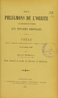 view Des phlegmons de l'orbite consécutifs aux sinusites frontales : thèse présentée et publiquement soutenue devant la Faculté de médecine de Montpellier le 27 juillet 1907 / par Raoul Weill.