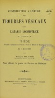 view Contribution à l'étude des troubles vésicaux dans l'ataxie locomotrice : thèse présentée et publiquement soutenue à la Faculté de médecine de Montpellier le 11 avril 1908 / par Joseph Blanc.