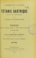 view Contribution à l'étude de la tétanie gastrique et de son traitement par la gastro-entérostomie : thèse présentée et publiquement soutenue à la Faculté de médecine de Montpellier le 12 juin 1908 / par Albert Bastide d'Izard.