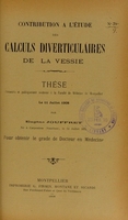 view Contribution à l'étude des calculs diverticulaires de la vessie : thèse présentée et publiquement soutenue à la Faculté de médecine de Montpellier le 11 juillet 1908 / par Eugène Jouffret.