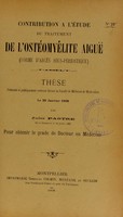 view Contribution à l'étude du traitement de l'ostéomyélite aiguë (forme d'abcès sous-périostique) : thèse présentée et publiquement soutenue devant la Faculté de médecine de Montpellier le 29 janvier 1908 / par Jules Pastre.