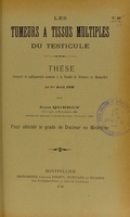 view Les tumeurs à tissus multiples du testicule : thèse présentée et publiquement soutenue à la Faculté de médecine de Montpellier le 1er avril 1908 / par Jean Quercy.