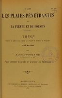 view Sur les plaies pénétrantes de la plèvre et du poumon : thèse présentée et publiquement soutenue à la Faculté de médecine de Montpellier le 15 mai 1908 / par Antoine Vignard.