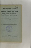 view The Goulstonian lectures on the influence of pregnancy upon certain medical diseases, and of certain medical diseases upon pregnancy : delivered before the Royal College of Physicians of London / by Herbert French.