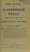 view The waters of Llandrindod Wells : their action and uses : a medical guide to the springs / by Arthur J.M. Bentley.