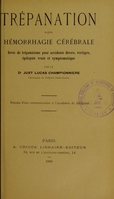 view Trépanation pour hémorrhagie cérébrale : série de trépanations pour accidents divers, vertiges, épilepsie vraie et symptomatique / par Just Lucas-Championnière.