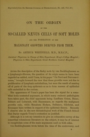 view On the origin of the so-called naevus cells of soft moles and the formation of the malignant growths derived from them / by Arthur Whitfield.