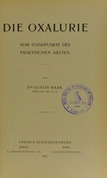 view Die Oxalurie : vom Standpunkte des praktischen Arztes / von Gustav Baar.