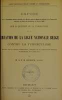 view Exposé fait à l'Assemblée plénière annuelle de la Société royale de Médecine publique et de Topographie médicale, au Palais des Académies, le 18 juin 1899, sur la question de la tuberculose et la création de la Ligue nationale belge contre la tuberculose : décidée par le Congrès international d'hygiène et de climatologie médicale de Bruxelles, le 13 août 1897 / par H. Kuborn.