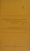 view The radiographic diagnosis and classification of early pulmonary tuberculosis / by Lewis Gregory Cole.