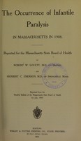 view The occurrence of infantile paralysis in Massachusetts in 1908 : reported for the Massachusetts State Board of Health / by Robert W. Lovett and Herbert C. Emerson.